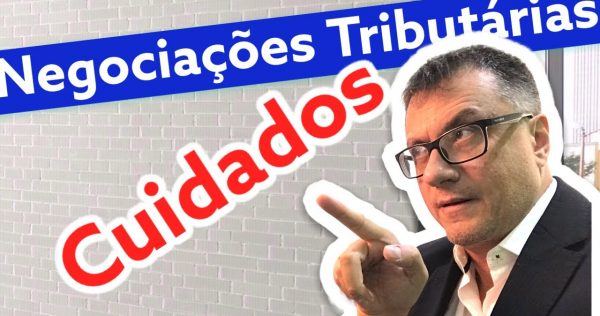 Cuidados - NEGOCIAÇÕES TRIBUTÁRIAS - youtube